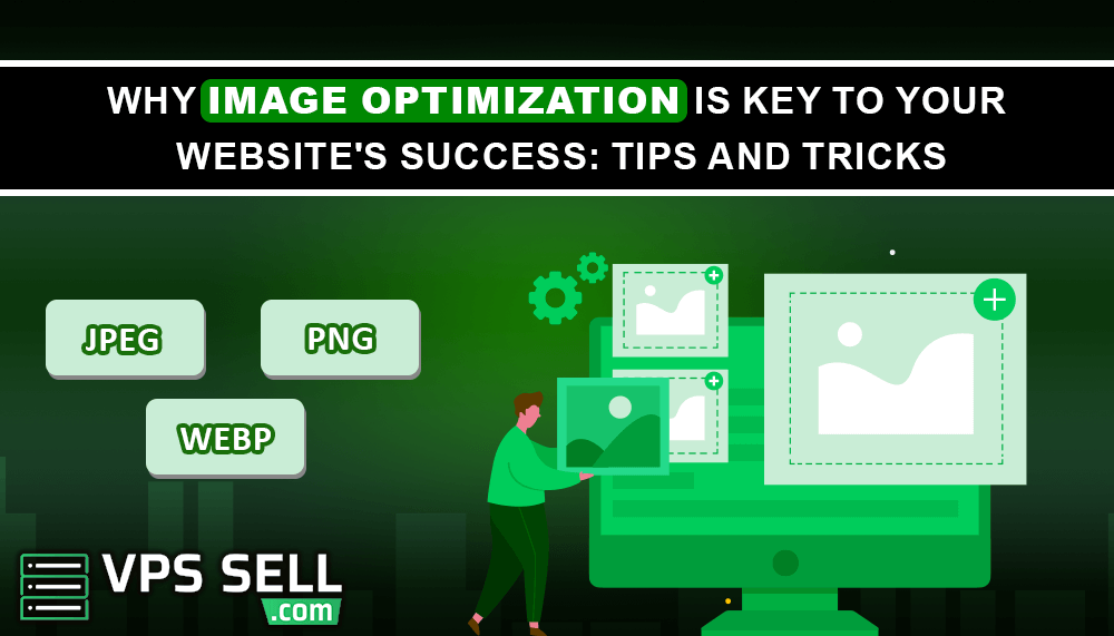 Why Image Optimization Is Key to Your Website's Success: Tips and Tricks
