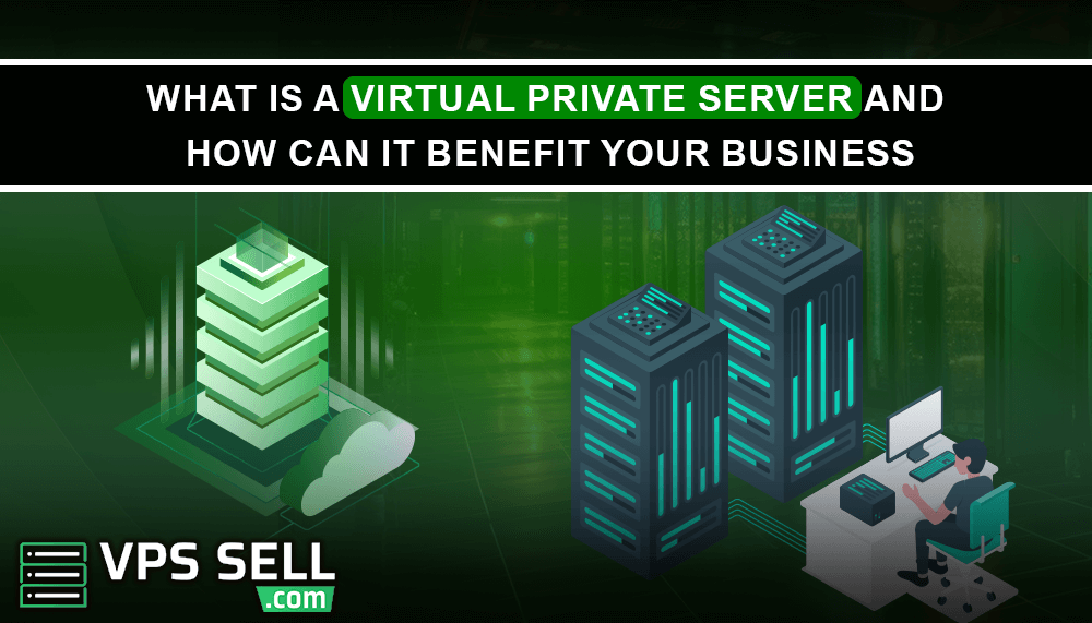 what-is-a-virtual-private-server-and-how-can-it-benefit-your-business