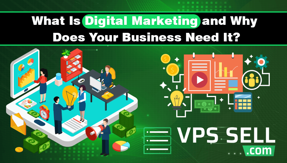 What Is Digital Marketing and Why Your Business Needs It | VPSSell.com ...