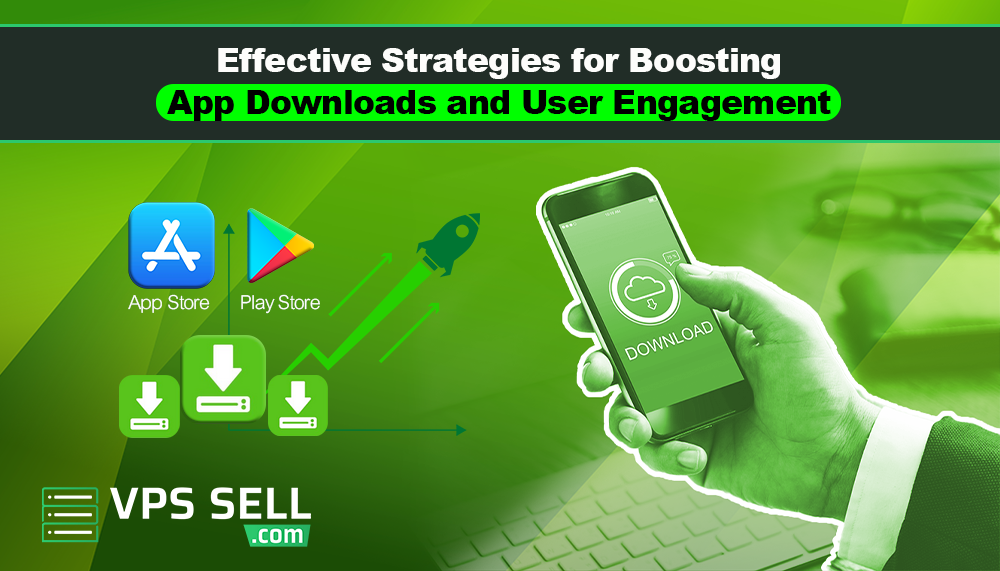 Effective Strategies for Boosting App Downloads and User Engagement