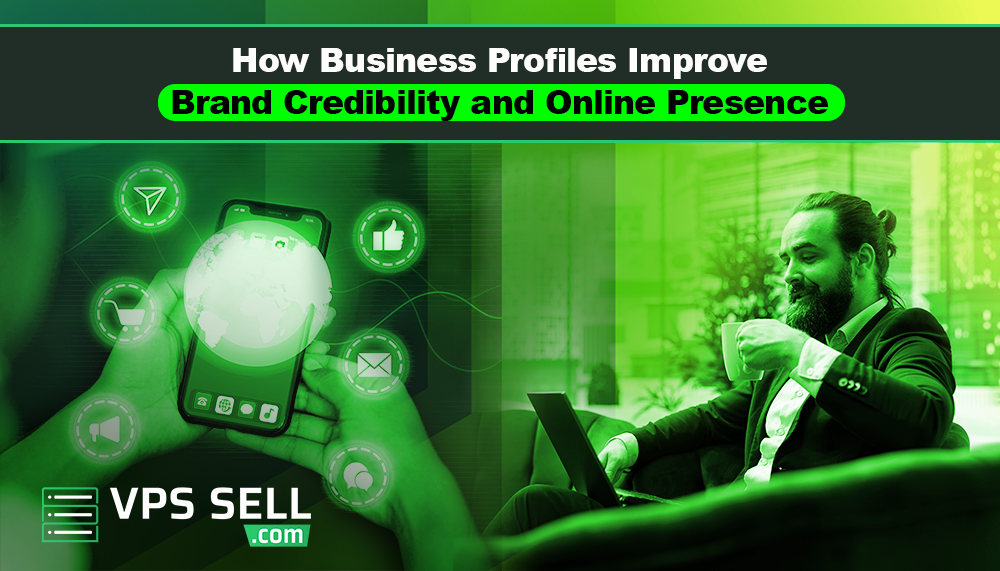 How Business Profiles Improve Brand Credibility and Online Presence