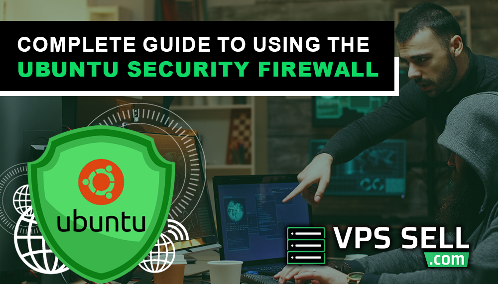 Complete Guide to Using the Ubuntu Security Firewall